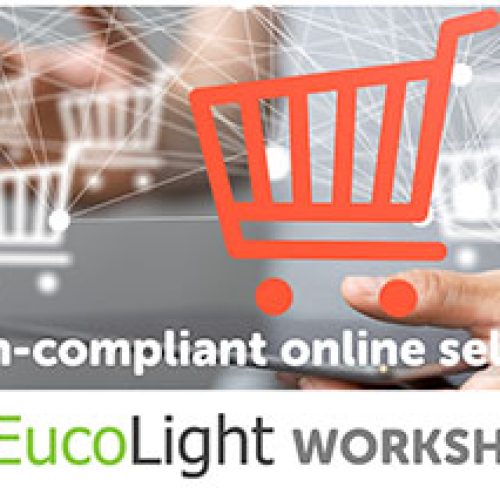 Online Sales of Non-Compliant Products - EucoLight Workshop brings together leading European Associations to highlight the scale of the problem