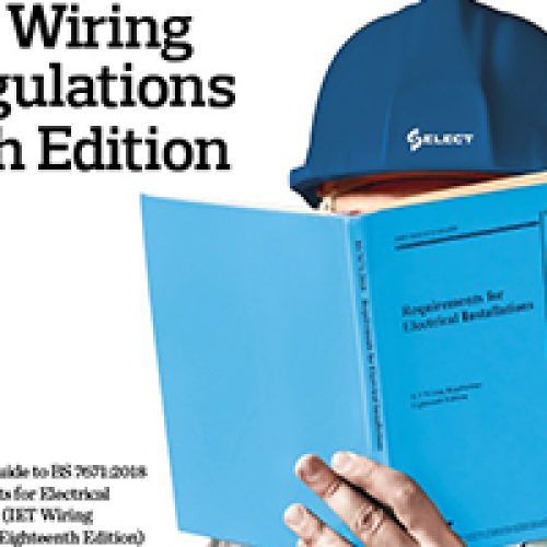 SELECT provides industry guidance on the newly launched 18th Edition of the IET Wiring Regulations